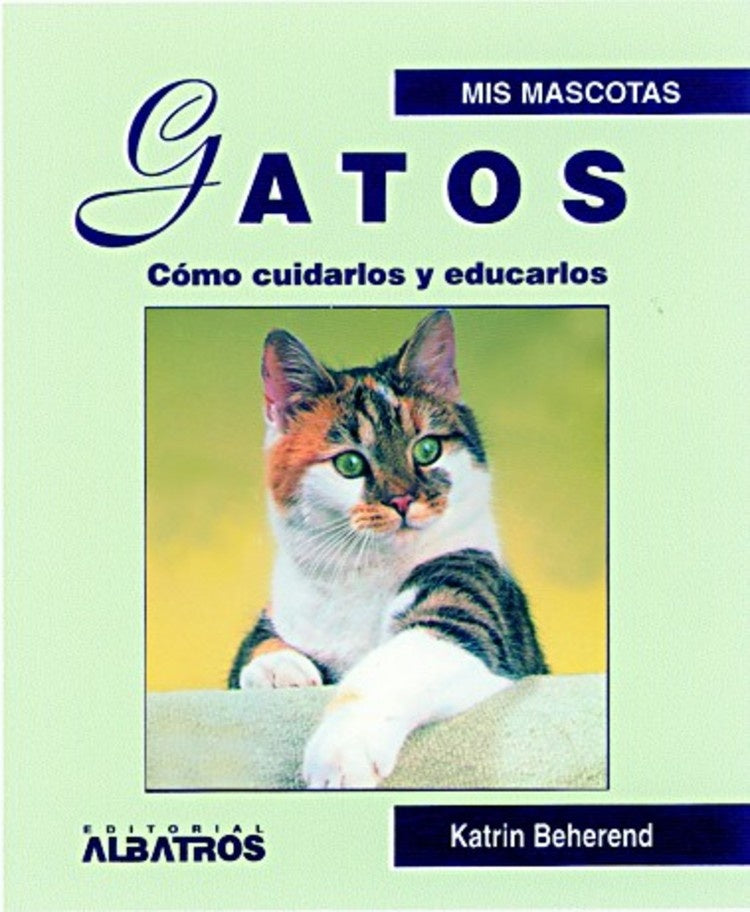 GATOS, COMO CUIDARLOS Y EDUCARLOS -MIS MASCOTAS- | KATRIN BEHEREND