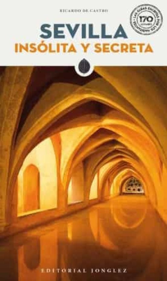 Sevilla insólita y secreta | RICARDO DE CASTRO