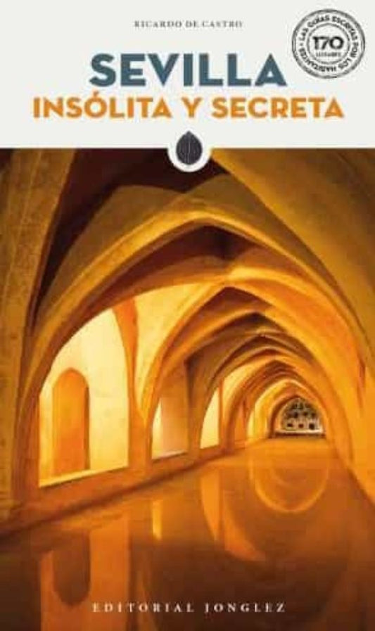 Sevilla insólita y secreta | RICARDO DE CASTRO