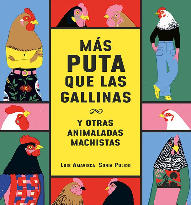 Más puta que las gallinas (y otras animaladas machistas) | LUIS AMAVISCA -  SONIA PULIDO