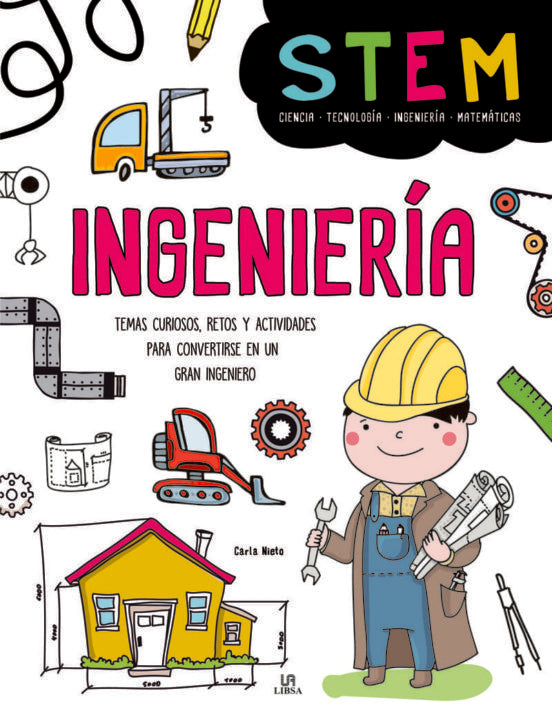 Ingeniería (Stem). Temas curiosos, retos y actividades para convertirse en un gran ingeniero | Carla Nieto Martínez
