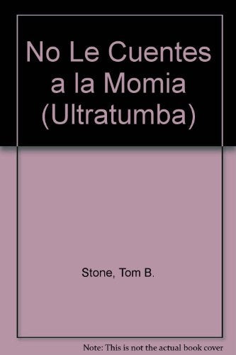 NO LE CUENTES A LA MOMIA | TOM B. STONE