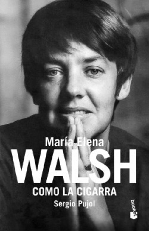 Cómo la cigarra. Biografía de Maria Elena Walsh | SERGIO PUJOL