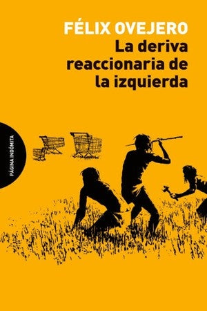 DERIVA REACCIONARIA DE LA IZQUIERDA, LA | FELIX OVEJERO LUCAS