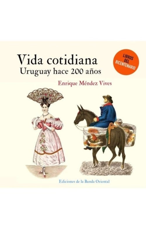 Vida cotidiana. Uruguay hace 200 años | ENRIQUE MENDEZ VIVES