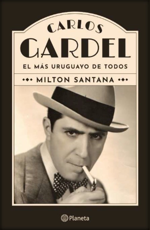 Carlos Gardel. El más uruguayo de todos | Milton Santana