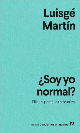 ¿Soy yo normal? Filias y parafilias sexuales | Luisgé Martín