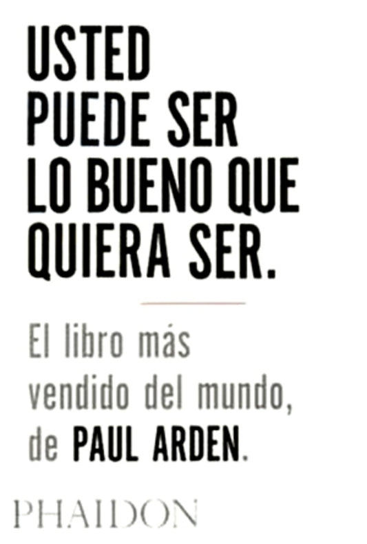 Usted puede ser lo bueno que quiera ser | PAUL ARDEN