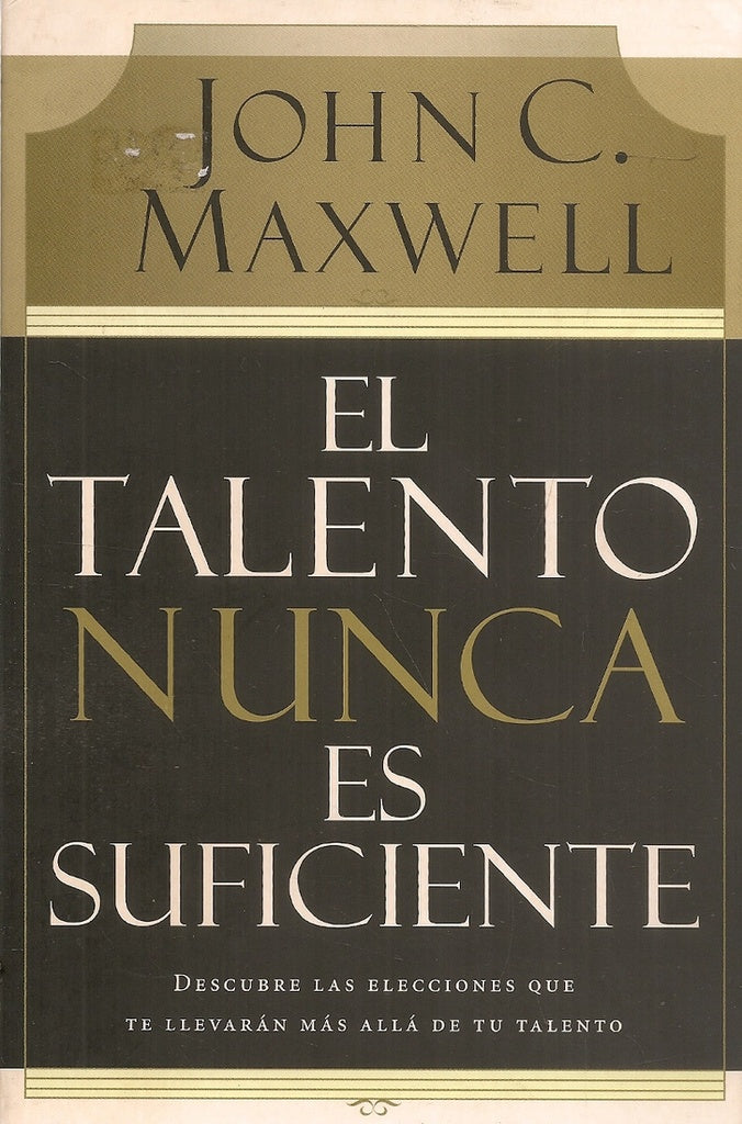TALENTO NUNCA ES SUFICIENTE, EL | John C. Maxwell