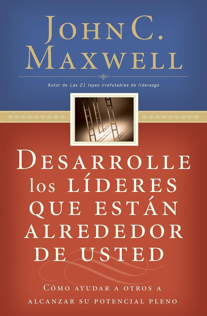 DESARROLLE LOS LIDERES QUE ESTAN ALREDED | John C. Maxwell