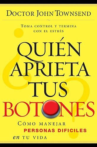 QUIEN APRIETA TUS BOTONES. COMO MANEJAR | DR. JOHN TOWNSEND