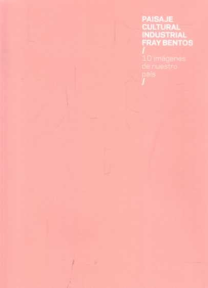 Paisaje cultural industrial Fray Bentos | Varios autores