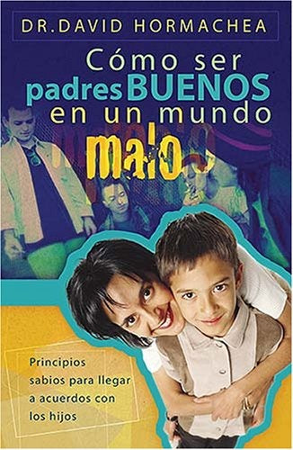COMO SER PADRES BUENOS EN UN MUNDO MALO | DAVID HORMACHEA