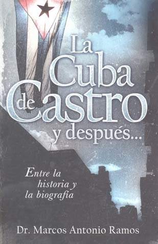 CUBA DE CASTRO Y DESPUES..., LA | DR. MARCOS A. RAMOS