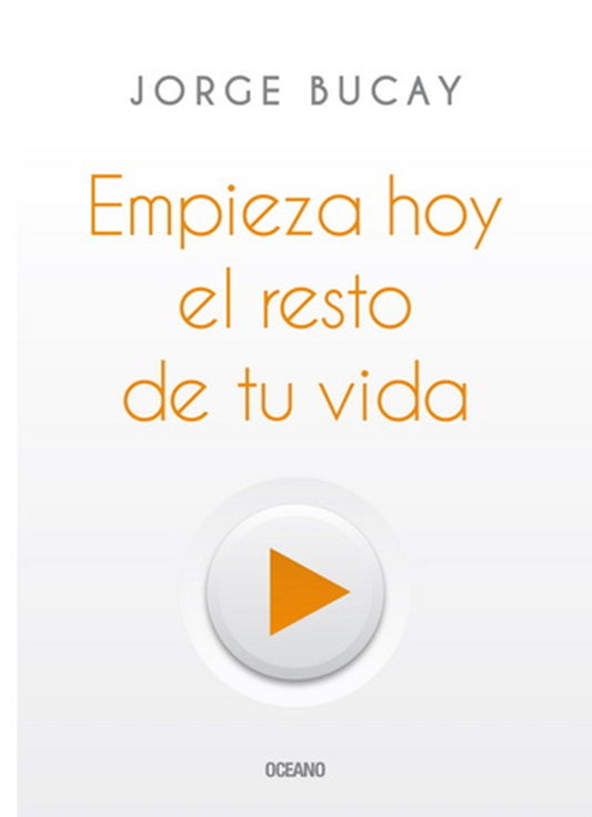 Empieza hoy el resto de tu vida | JORGE BUCAY