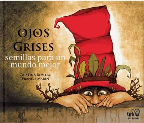 Ojos Grises: semillas para un mundo mejor | ROMERO, CRISTINA/ MARIN, FRANCIS