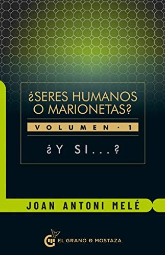 Seres humanos o marionetas? Vol. 1. Y si... ? | JOAN ANTONI MELE