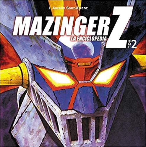 Mazinger Z: La enciclopedia. Vol. 2 | J. Aurelio Sanz