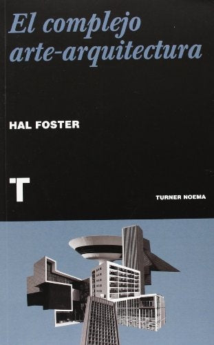 EL COMPLEJO ARTE-ARQUITECTURA | HAL FOSTER