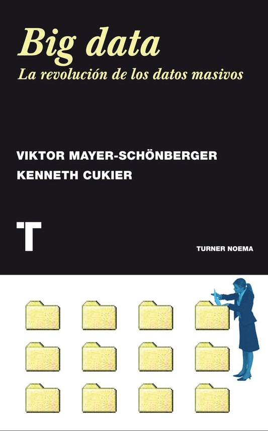 Big Data. La revolución de los datos masivos | VIKTOR MAYER SCHONBERGER - KENNETH CUKIER