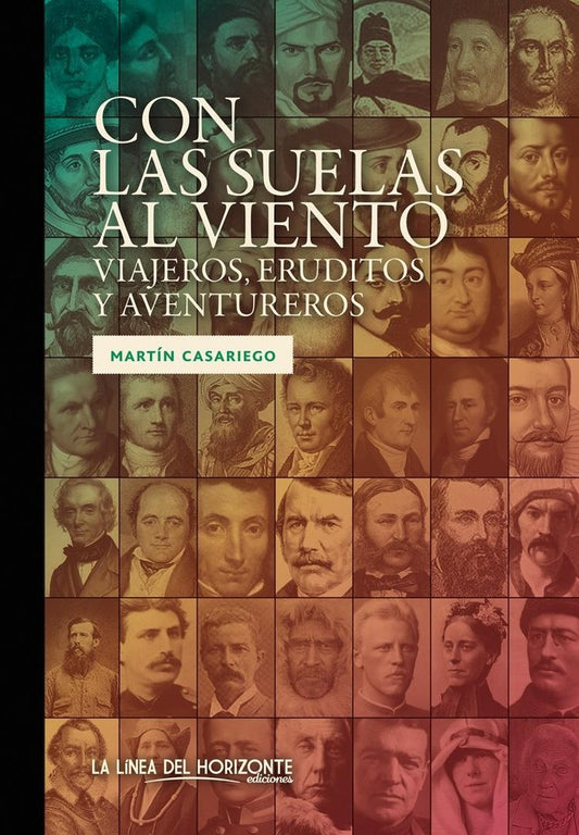 Con las suelas al viento. Viajeros, eruditos y aventureros | MARTIN CASARIEGO