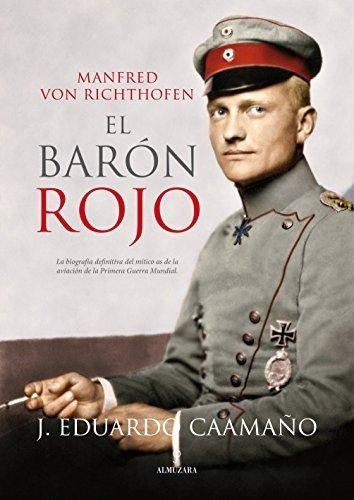 MANFRED VON RICHTHOFEN. EL BARON ROJO | CAAMAÑO J. EDUARDO