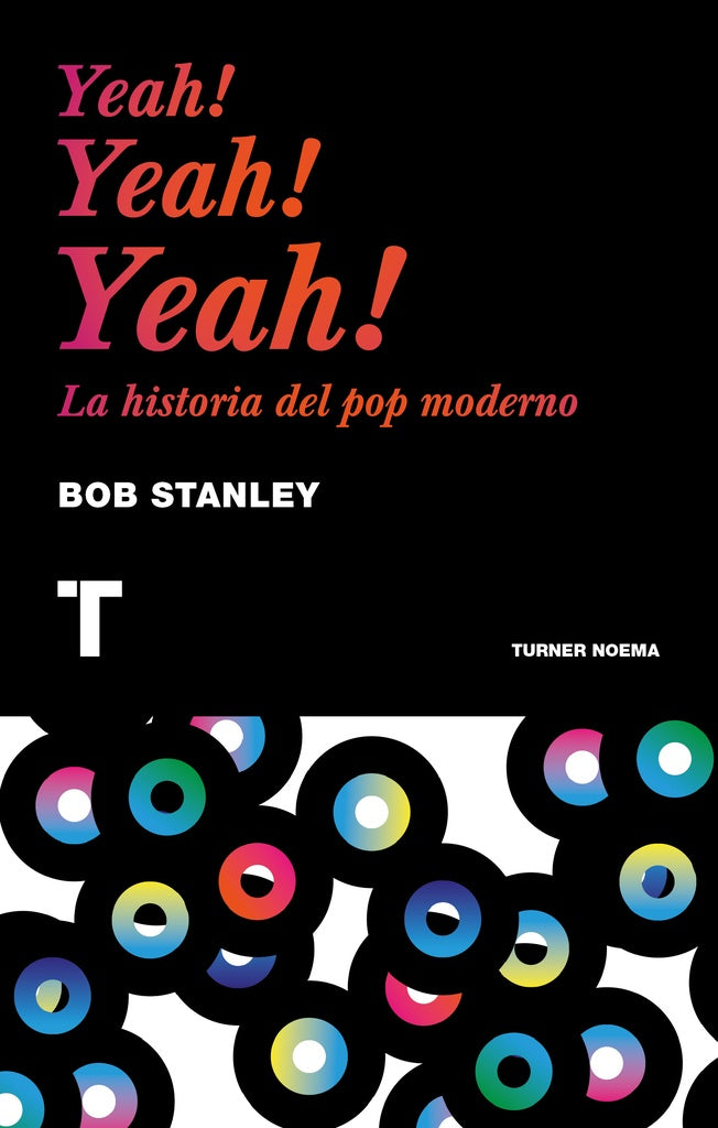 Yeah! Yeah! Yeah! La historia del pop moderno | BOB STANLEY