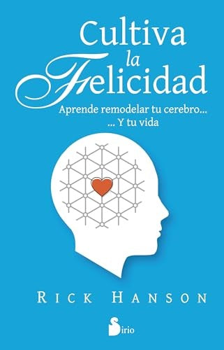 Cultiva la felicidad | RICK HANSON