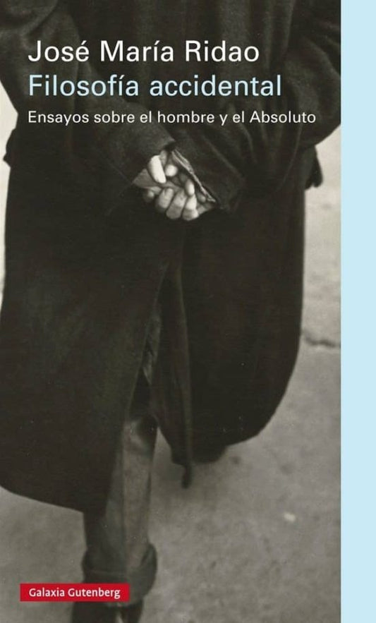 Filosofía accidental. Ensayos sobre el hombre y el Absoluto | JOSE MARIA RIDAO