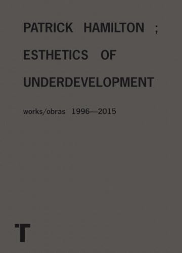 Patrick Hamilton: Esthetics of Underdevelopment | Patrick Hamilton
