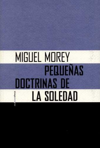 Pequeñas doctrinas de la soledad | MOREY MIGUEL
