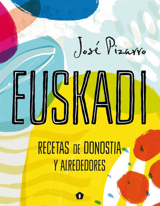 Euskadi. Recetas de Donostia y alrededores | JOSE PIZARRO
