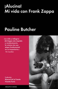Alucina. Mi vida con Frank Zappa | PAULINE BUTCHER