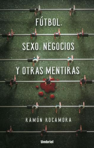 Fútbol, sexo, negocios y otras mentiras  | RAMON ROCAMORA
