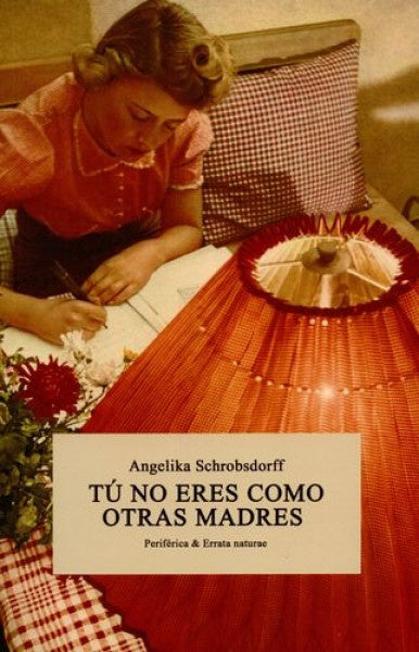 Tú no eres como otras madres | ANGELIKA SCHROBSDORFF