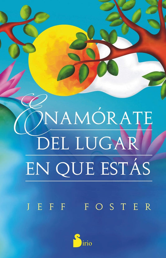 ENAMORATE DEL LUGAR EN QUE ESTAS | JEFF FOSTER
