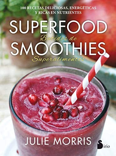 Superfood - Smoothies. Batidos de superalimentos | JULIE MORRIS
