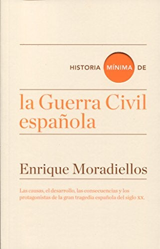 HISTORIA MINIMA DE LA GUERRA CIVIL ESPAÑ | ENRIQUE MORADIELLOS