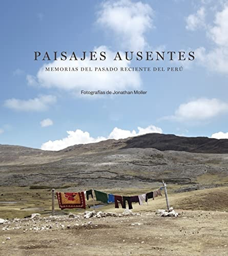 Paisajes Ausentes: memorias del pasado reciente del Perú | JONATHAN MOLLER