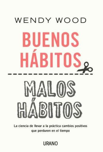 Buenos hábitos. Malos hábitos. | Wendy Wood