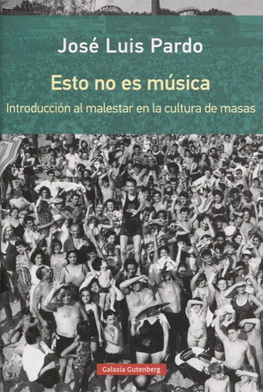 Esto no es música. Introducción al malestar en la cultura de masas | JOSE LUIS PARDO