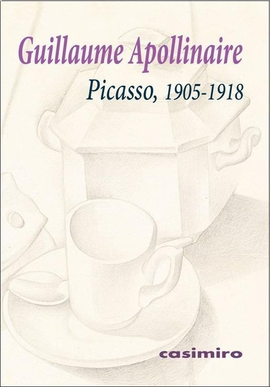 Picasso, 1905-1918 | GUILLAUME APOLLINAIRE