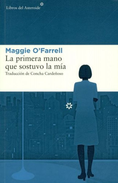 La primera mano que sostuvo la mía | Maggie O'Farrell
