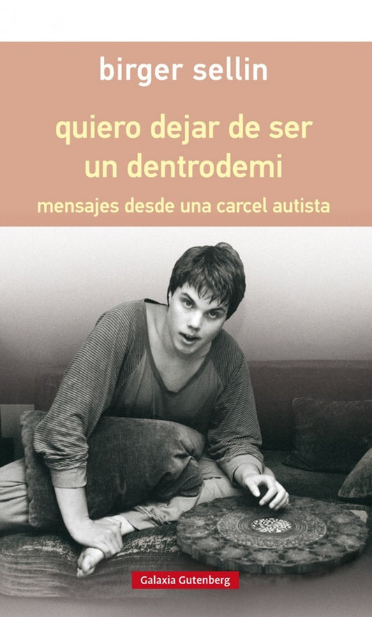Quiero dejar de ser un dentrodemi. Mensajes desde una cárcel autista | Birger Sellin