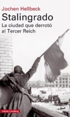 Stalingrado. La ciudad que derrotó al Tercer Reich | Jochen Hellbeck