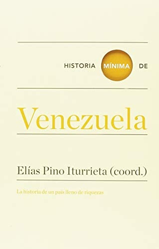 Historia mínima de Venezuela | Elías Pino Iturrieta