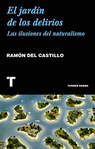 El jardín de los delirios. Las ilusiones del nataralismo | DEL CASTILLO RAMON