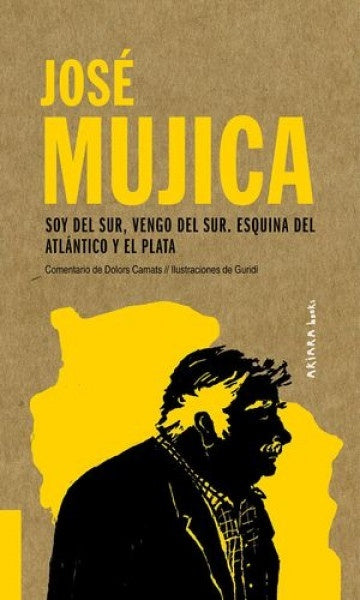 José Mujica: Soy del Sur, vengo del Sur. Esquina del Atlántico y el Plata | José Mujica