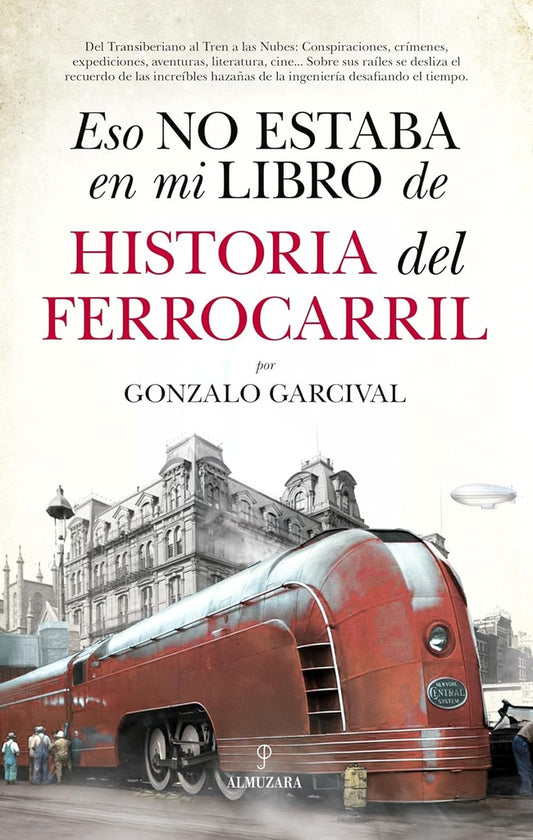 Eso no estaba en mi libro de Historia del Ferrocarril | Gonzalo Garcival