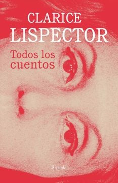 Todos los cuentos | CLARICE LISPECTOR